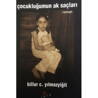 Çocukluğumun Ak Saçları - Billur C. Yılmaztürk