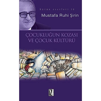 Çocukluğun Kozası Ve Kültür Ve Kitap Ve Edebiyat-Mustafa Ruhi Şirin