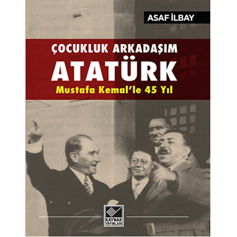 Çocukluk Arkadaşım Atatürk Asaf Ilbay