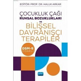 Çocukluk Çağı Ruhsal Bozuklukları Ve Bilişsel Davranışçı Terapiler; Dsm-5 Odaklı Kolektif