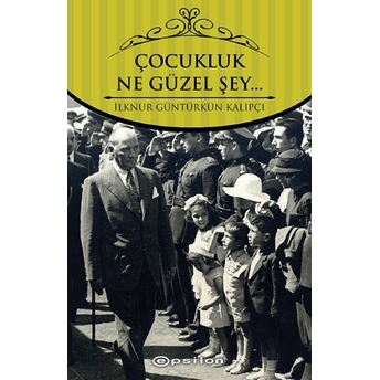 Çocukluk Ne Güzel Şey Ilknur Güntürkün Kalıpçı