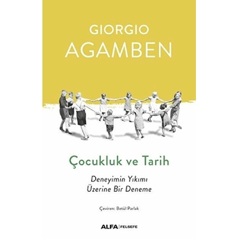 Çocukluk Ve Tarih - Deneyimin Yıkımı Üzerine Bir Deneme Giorgio Agamben