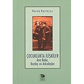 Çocuklukta Ilişkiler Ana Baba, Kardeş Ve Arkadaşlar Nuran Hortaçsu