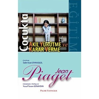 Çocukta Karar Verme Ve Akıl Yürütme Jean Piaget