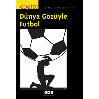 Cogito Sayı: 63 Dünya Gözüyle Futbol Kolektif