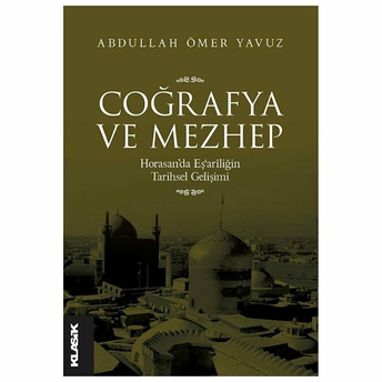 Coğrafya Ve Mezhep Horasan’da Eş‘arîliğin Tarihsel Gelişimi Abdullah Ömer Yavuz