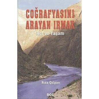 Coğrafyasını Arayan Irmak - Acı Ve Yaşam Rıza Çolpan