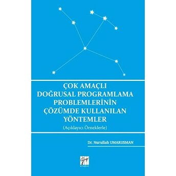 Çok Amaçlı Doğrusal Programlama Problemlerinin Çözümde Kullanılan Yöntemler (Açıklayıcı Örneklerle) Nurullah Umarusman