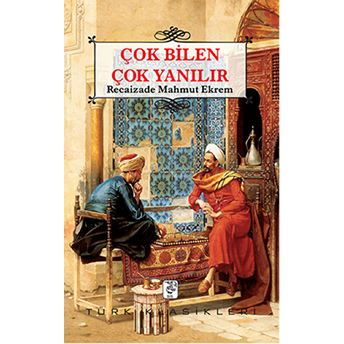 Çok Bilen Çok Yanılır-Recaizade Mahmut Ekrem