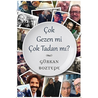 Çok Gezen Mi Çok Tadan Mı? Gürkan Boztepe