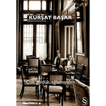 Çok Güldük, Ağlamayalım Kürşat Başar