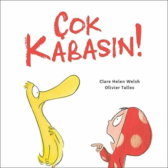 Çok Kabasın! Clare Helen Welsh, Olivier Tallec