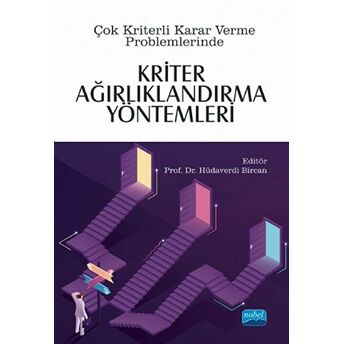 Çok Kriterli Karar Verme Problemlerinde Kriter Ağırlıklandırma Yöntemleri Hüdaverdi Bircan