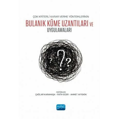 Çok Kriterli Karar Verme Yöntemlerinin Bulanık Küme Uzantıları Ve Uygulamaları