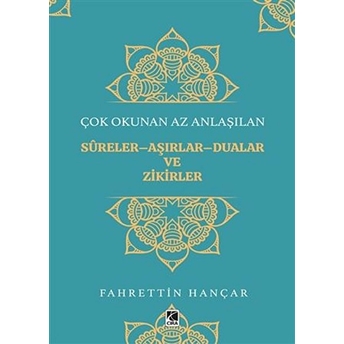 Çok Okunan Az Anlaşılan Sureler-Aşırlar-Dualar Ve Zikirler Fahrettin Hançar