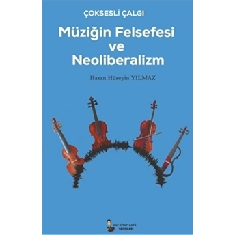 Çok Sesli Çalğı Müziğin Felsefesi Ve Neoliberalizm - Hasan Hüseyin Yılmaz