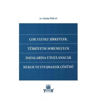 Çok Uluslu Şirketler, Türkiye'De Sorumluluk Davalarına Uygulanacak Hukuk Ve Uyuşmazlık Çözümü Galip Özkan