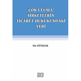 Çok Uluslu Şirketlerin Ticaret Hukukundaki Yeri - Efe Dündar