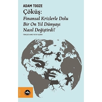 Çöküş: Finansal Krizlerle Dolu Bir On Yıl Dünyayı Nasıl Değiştirdi? Adam Tooze