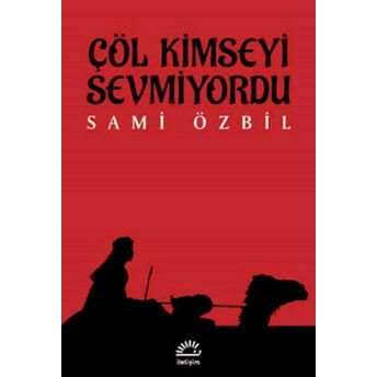 Çöl Kimseyi Sevmiyordu Sami Özbil