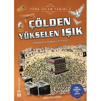 Çölden Yükselen Işık - Türk Islam Tarihi 3 Metin Özdamarlar