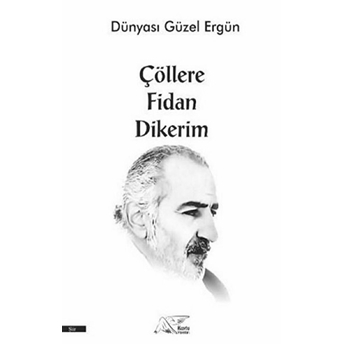 Çöllere Fidan Dikerim Ergün Köse