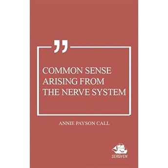 Common Sense Arising From The Nerve System Annie Payson Call