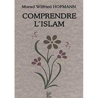 Comprendre L Islam (Fransızca Konferanslar)-Murad W. Hofmann