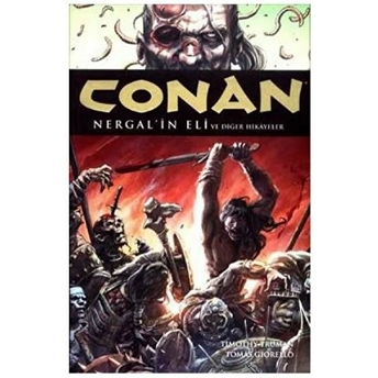 Conan Toplama Cilt: 6 Nergal’in Eli Ve Diğer Hikayeler Timothy Truman