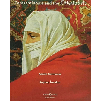 Constantinople And The Orientalists Semra Germaner