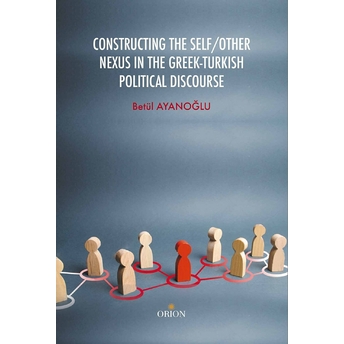 Constructing The Self / Other Nexus In The Greek - Turkish Politıcal Discourse Betül Ayanoğlu