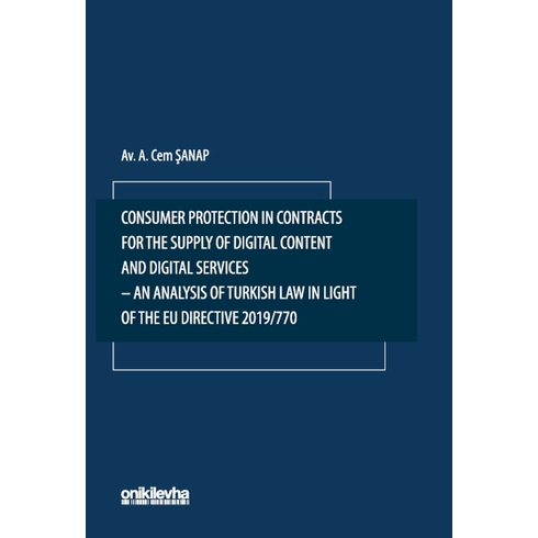 Consumer Protection In Contracts For The Supply Of Digital Content And Digital Services-An Analysis Of Turkish Law In Light Of The Eu Directive 2019770 Cem Şanap