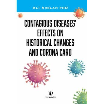 Contagıous Dıseases’ Effects On Hıstorıcal Changes And Corona Card Ali Arslan Phd