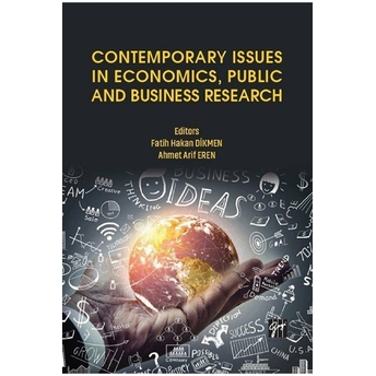 Contemporary Issues In Economics, Public And Business Research Fatih Hakan Dikmen