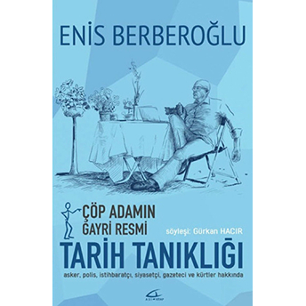 Çöp Adamın Gayri Resmi Tarih Tanıklığı Enis Berberoğlu