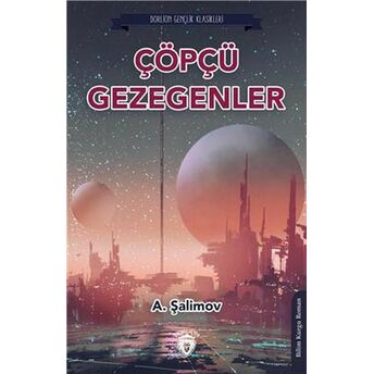 Çöpçü Gezegenler (Dorlion Gençlik Klasikleri) A. Şalimov