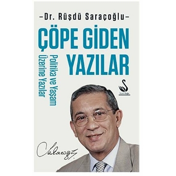 Çöpe Giden Yazılar - Politika Ve Yaşam Üzerine Yazılar - Rüşdü Saraçoğlu