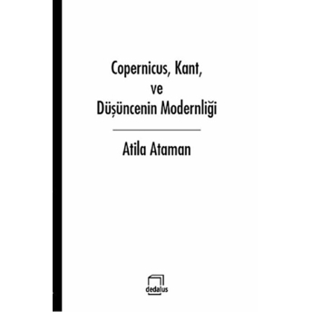 Copernicus, Kant Ve Düşüncenin Modernliği Atila Ataman