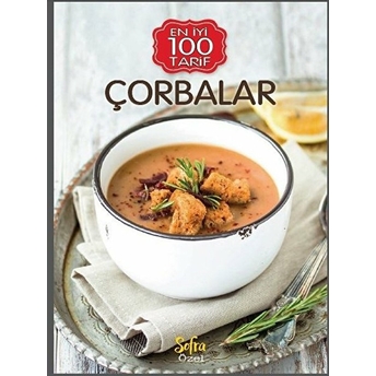 Çorbalar - En Iyi 100 Tarifler Ciltli Kolektif