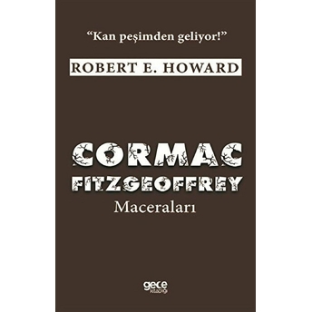 Cormac Fitzgeoffrey Maceraları - Kan Peşimden Geliyor! Robert E. Howard