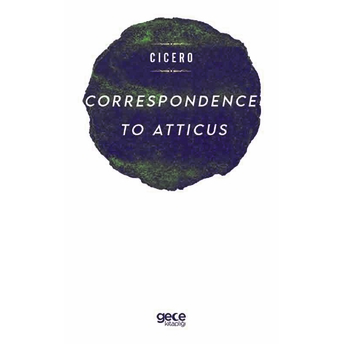 Correspondence To Attıcus - Cıcero