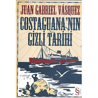 Costaguana'nın Gizli Tarihi Juan Gabriel Vasquez