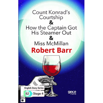 Count Konrad’s Courtship - How The Captain Got His Steamer Out - Miss Mcmillan - Ingilizce Hikayeler Robert Barr