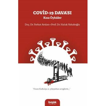 Covid-19 Davası Kısa Öyküler Doç. Dr. Ferhat Arslan, Prof. Dr. Haluk Vahaboğlu