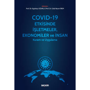 Covid–19 Etkisinde Işletmeler, Ekonomiler Ve Insan Erginbay Uğurlu