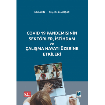 Covıd 19 Pandemisinin Sektörler, Istihdam Ve Çalışma Hayatı Üzerine Etkileri Iclal Akın