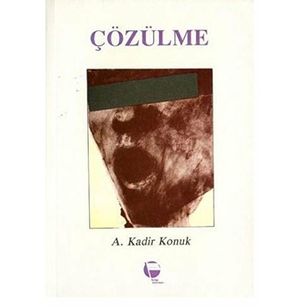 Çözülme A. Kadir Konuk