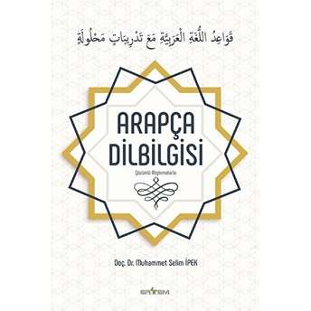 Çözümlü Alıştırmalarla Arapça Dil Bilgisi Muhammet Selim Ipek