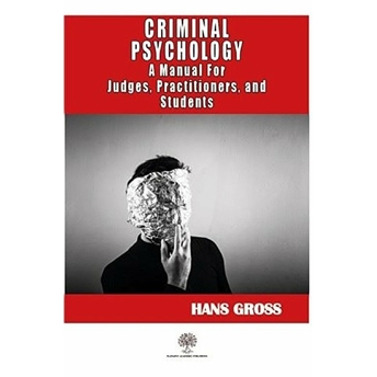 Criminal Psychology: A Manual For Judges, Practitioners, And Students - Hans Gross