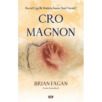 Cro Magnon - Buzul Çağı Ilk Modern Insanı Nasıl Yarattı? Brian Fagan